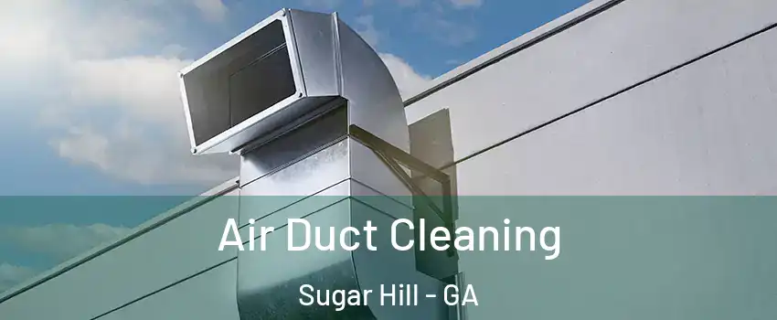  Air Duct Cleaning Sugar Hill - GA