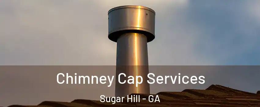  Chimney Cap Services Sugar Hill - GA