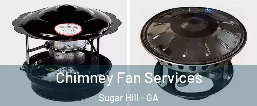  Chimney Fan Services Sugar Hill - GA