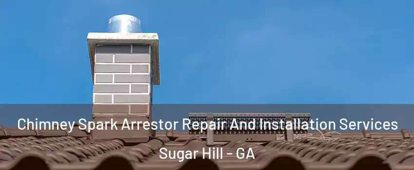  Chimney Spark Arrestor Repair And Installation Services Sugar Hill - GA