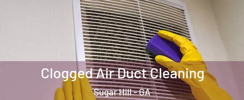  Clogged Air Duct Cleaning Sugar Hill - GA