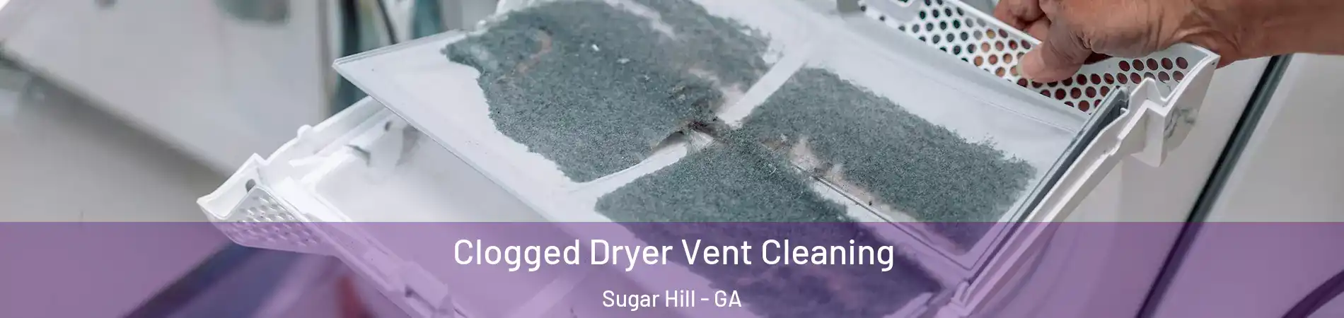  Clogged Dryer Vent Cleaning Sugar Hill - GA
