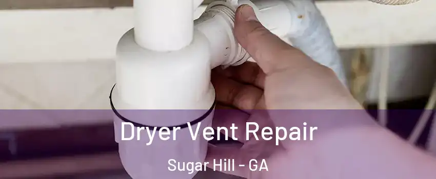  Dryer Vent Repair Sugar Hill - GA