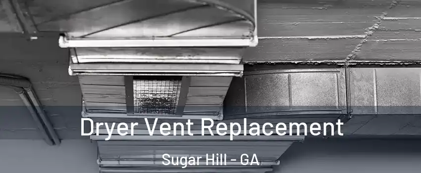  Dryer Vent Replacement Sugar Hill - GA
