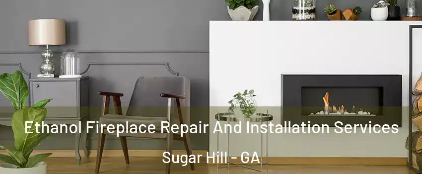  Ethanol Fireplace Repair And Installation Services Sugar Hill - GA