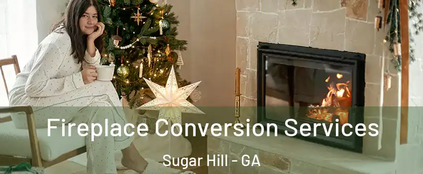  Fireplace Conversion Services Sugar Hill - GA