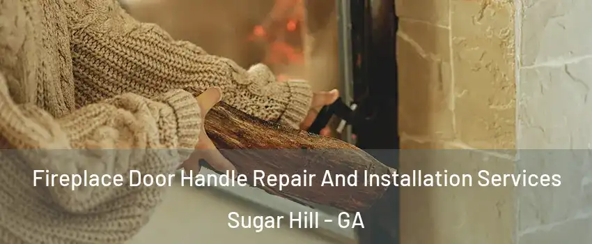  Fireplace Door Handle Repair And Installation Services Sugar Hill - GA