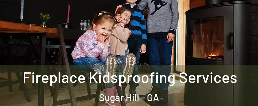  Fireplace Kidsproofing Services Sugar Hill - GA