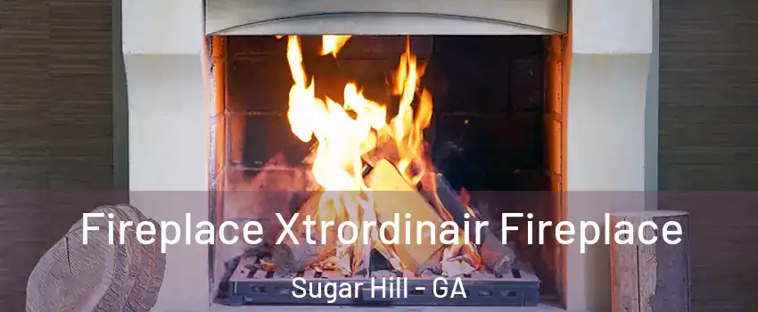  Fireplace Xtrordinair Fireplace Sugar Hill - GA
