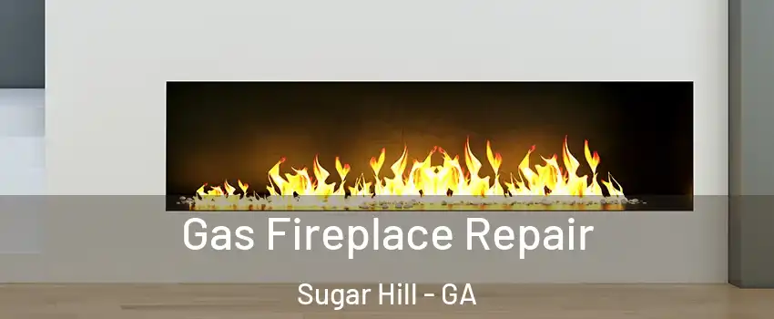  Gas Fireplace Repair Sugar Hill - GA