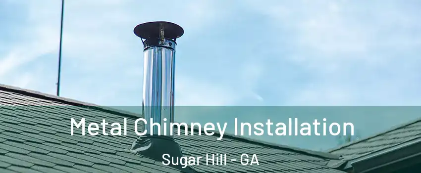 Metal Chimney Installation Sugar Hill - GA