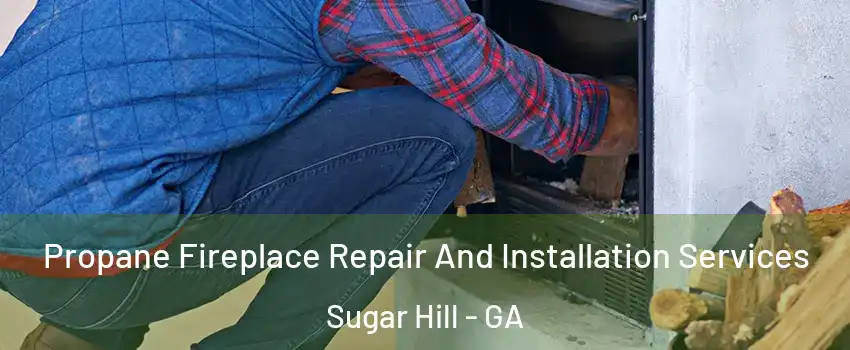  Propane Fireplace Repair And Installation Services Sugar Hill - GA