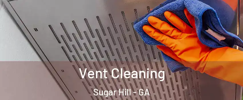  Vent Cleaning Sugar Hill - GA