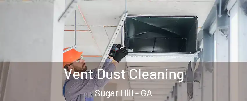  Vent Dust Cleaning Sugar Hill - GA