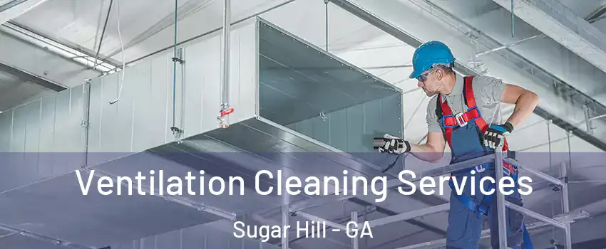  Ventilation Cleaning Services Sugar Hill - GA